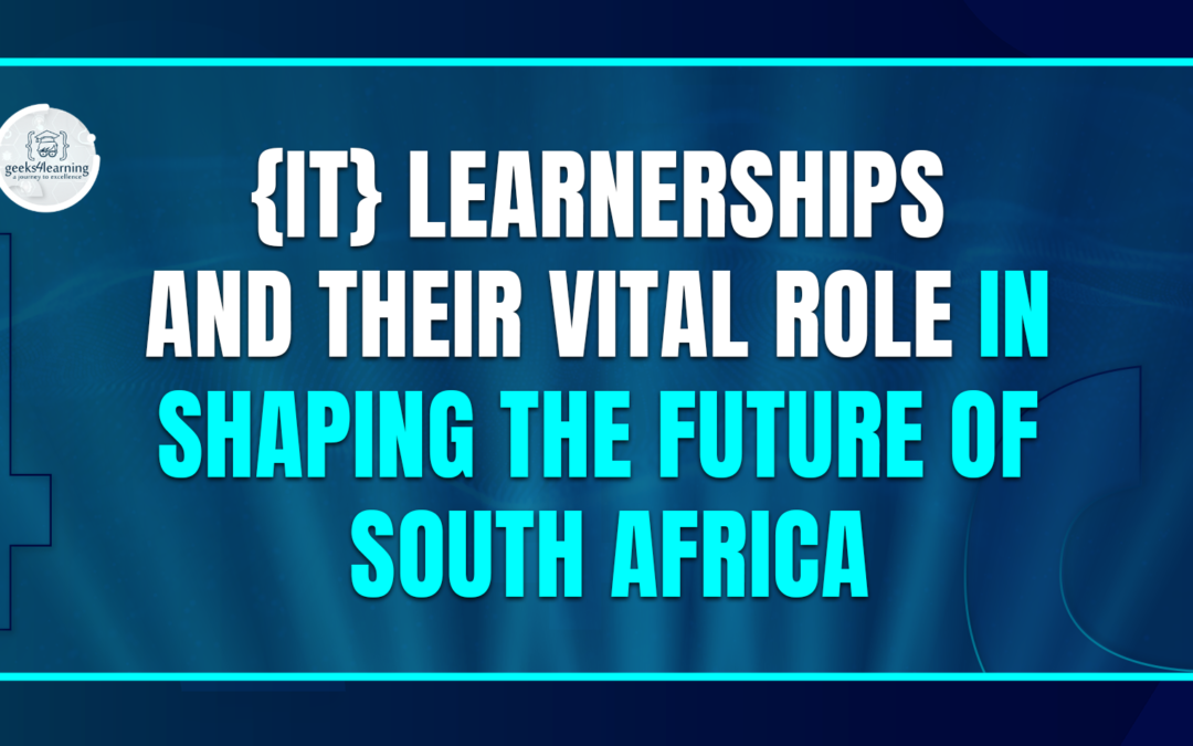{IT} Learnerships and Their Vital Role in Shaping The Future of South Africa